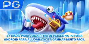 3+ Dicas Para Jogar Tiro De Peixes Na PG Para Android Para Ajudar Você A Ganhar Muito Fácil
