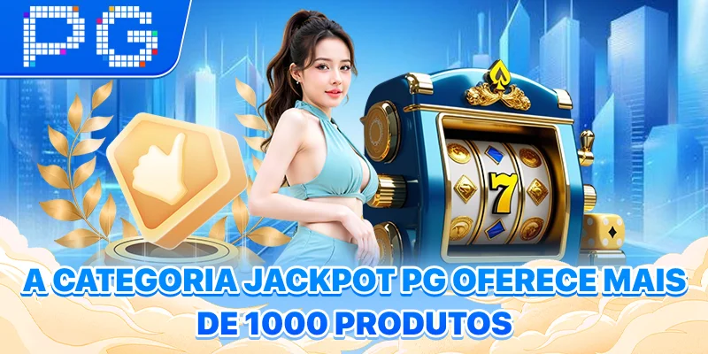 A categoria Jackpot PG oferece mais de 1000 produtos