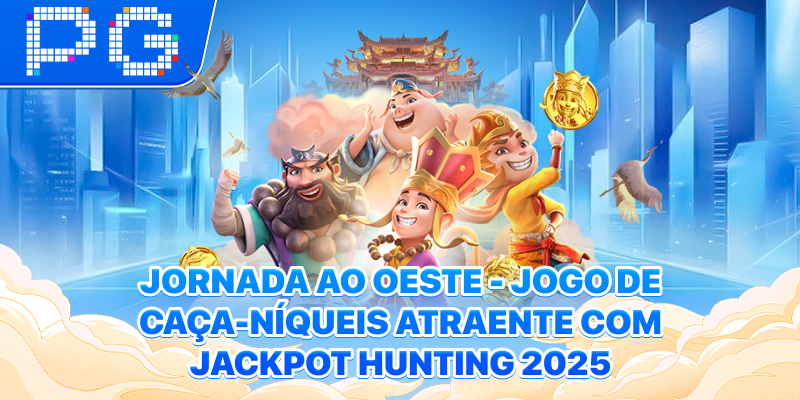 Jornada ao Oeste - Jogo de Caça-Níqueis Atraente com Jackpot Hunting 2025