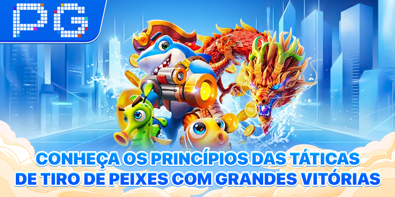 Conheça os princípios das Táticas de Tiro de Peixes com Grandes Vitórias