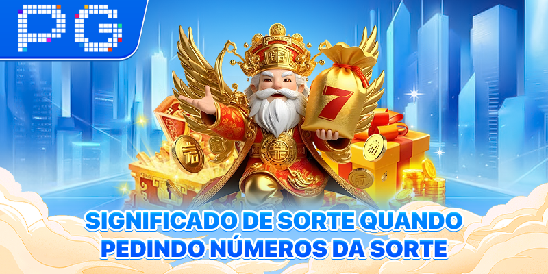 Significado de sorte quando Pedindo Números da sorte