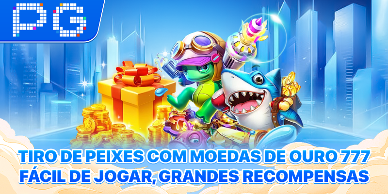 Tiro de Peixes com Moedas de Ouro 777 fácil de jogar, grandes recompensas