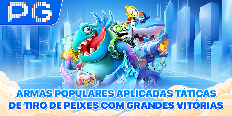 Armas populares aplicadas Táticas de Tiro de Peixes com Grandes Vitórias