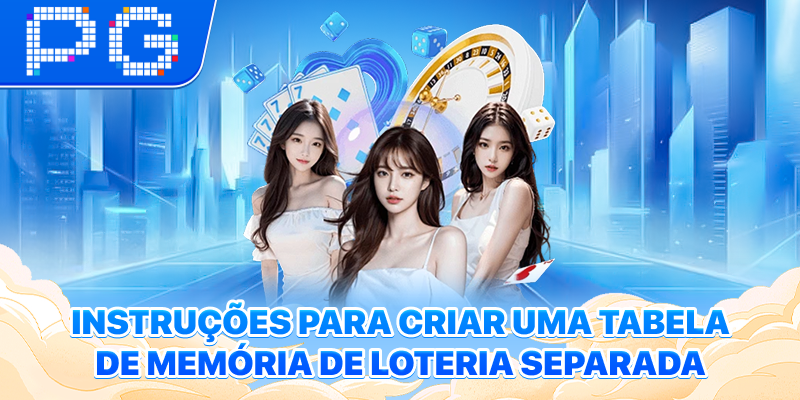 Instruções para criar uma tabela de memória de loteria separada