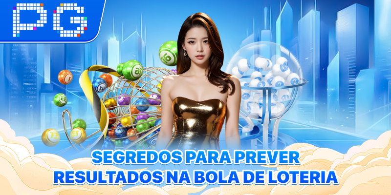 Segredos para prever resultados na bola de loteria
