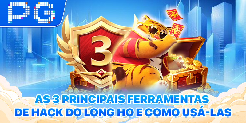 As 3 principais ferramentas de hack do Long Ho e como usá-las