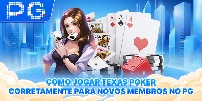 Como Jogar Texas Poker Corretamente Para Novos Membros No PG