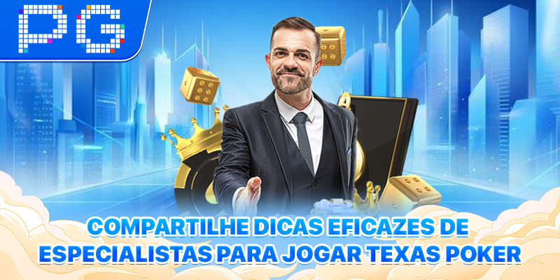 Compartilhe dicas eficazes de especialistas para jogar Texas Poker