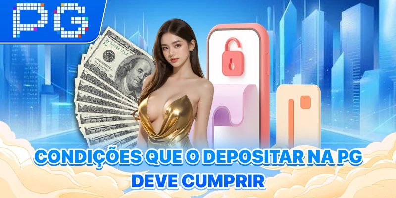 Condições que o depositar na PG deve cumprir Condições que o depositar na PG deve cumprir