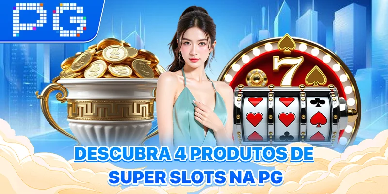Descubra 4 produtos de super slots na PG
