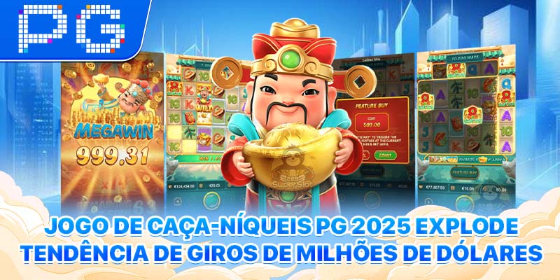 Jogo de Caça-Níqueis PG 2025 explode tendência de giros de milhões de dólares