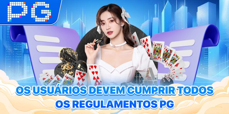 Os usuários devem cumprir todos os regulamentos PG Os usuários devem cumprir todos os regulamentos PG