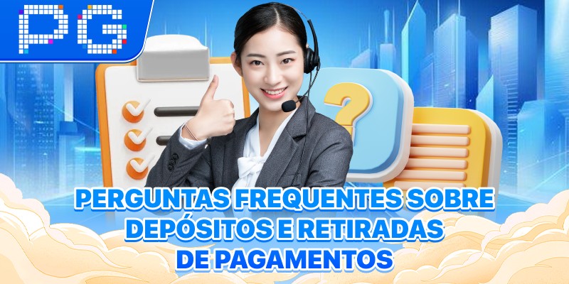 Perguntas frequentes sobre depósitos e retiradas de pagamentos Perguntas frequentes sobre depósitos e retiradas de pagamentos