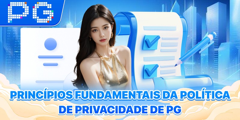 Princípios fundamentais da política de privacidade de PG