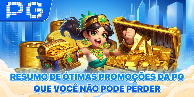Resumo de ótimas promoções da PG que você não pode perder Resumo de ótimas promoções da PG que você não pode perder